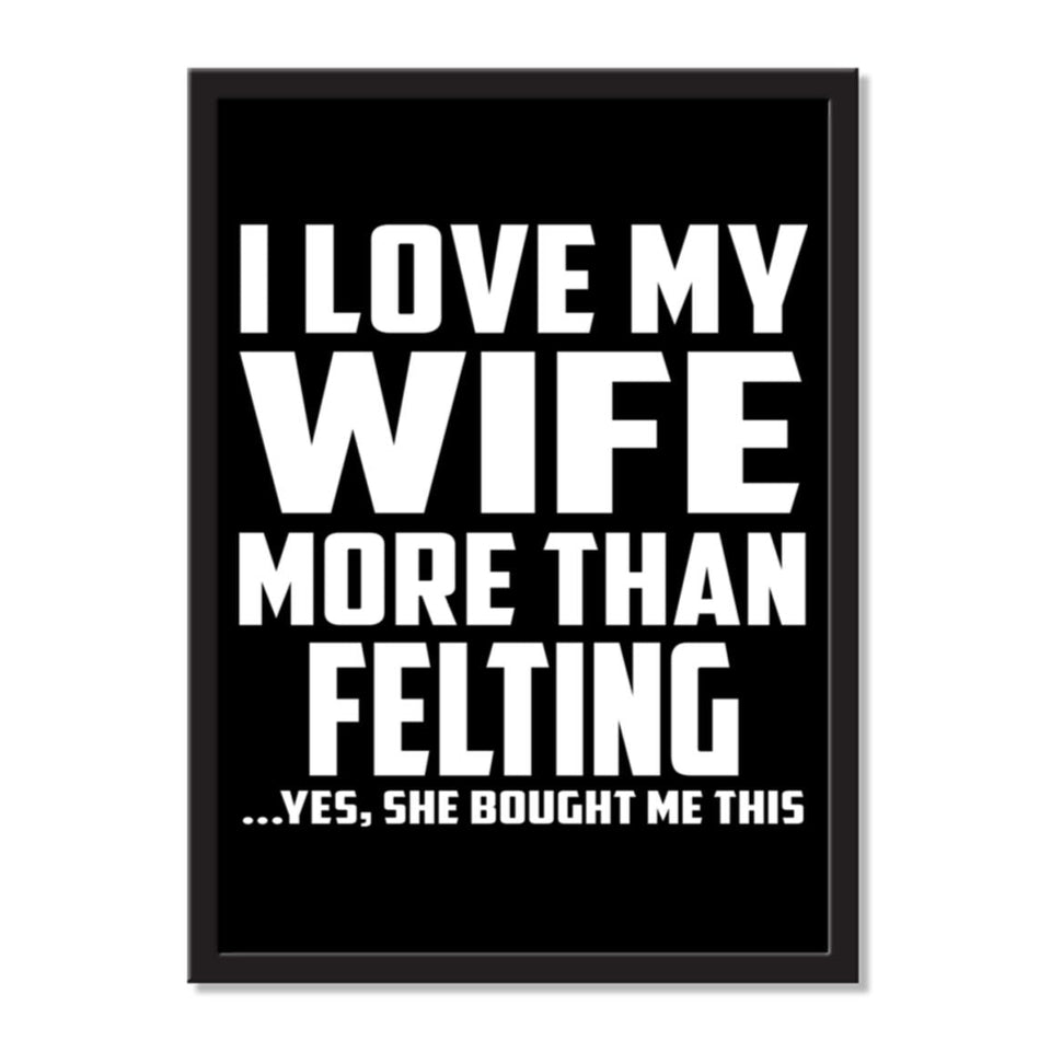 I Love My Wife More Than Felting ...Yes, She Bought Me This - Portrait Frame Photo Tile