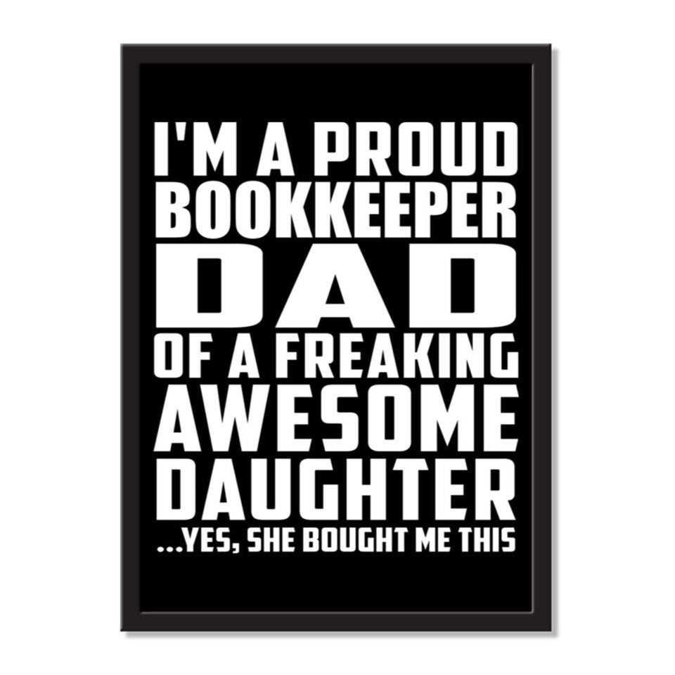 I'm A Proud Bookkeeper Dad Of A Freaking Awesome Daughter, She Bought Me This - Portrait Frame Photo Tile