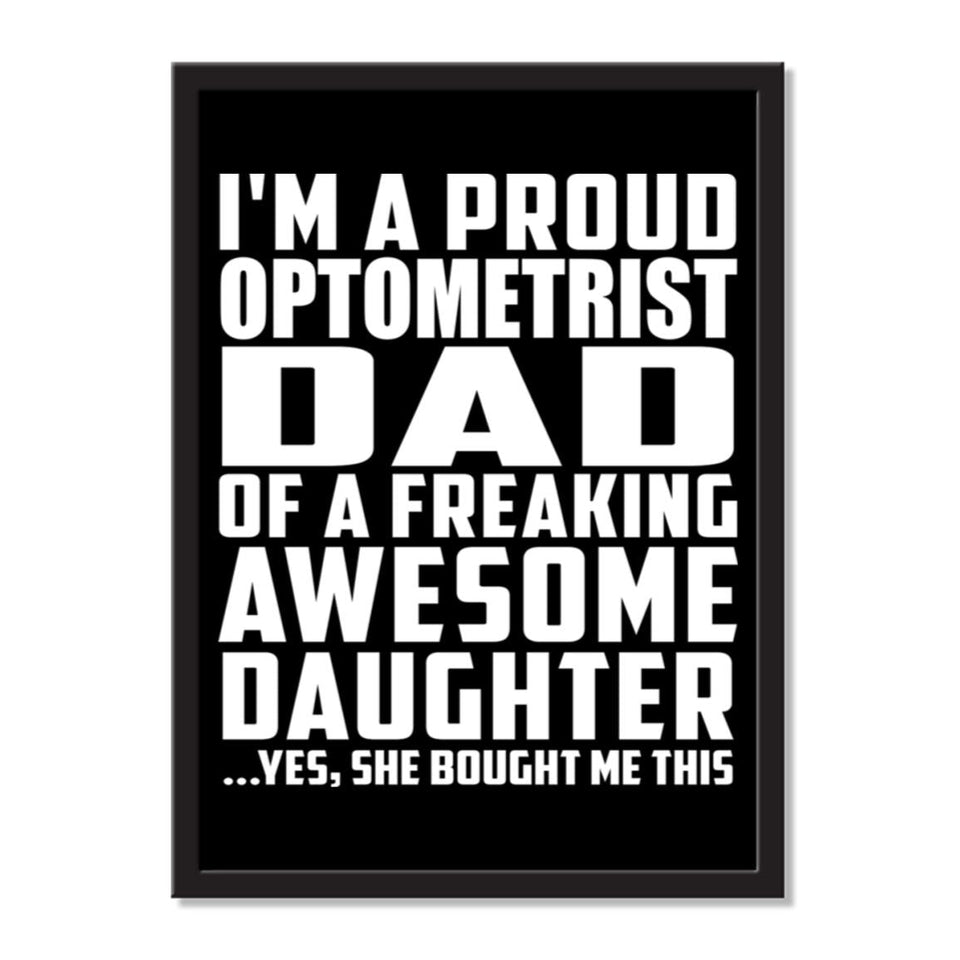 I'm A Proud Optometrist Dad Of A Freaking Awesome Daughter, She Bought Me This - Portrait Frame Photo Tile