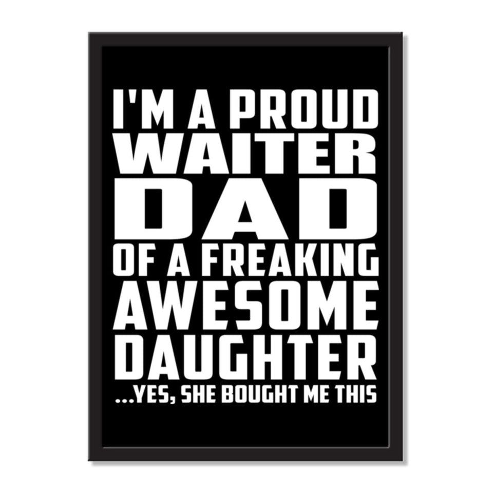 I'm A Proud Waiter Dad Of A Freaking Awesome Daughter, She Bought Me This - Portrait Frame Photo Tile