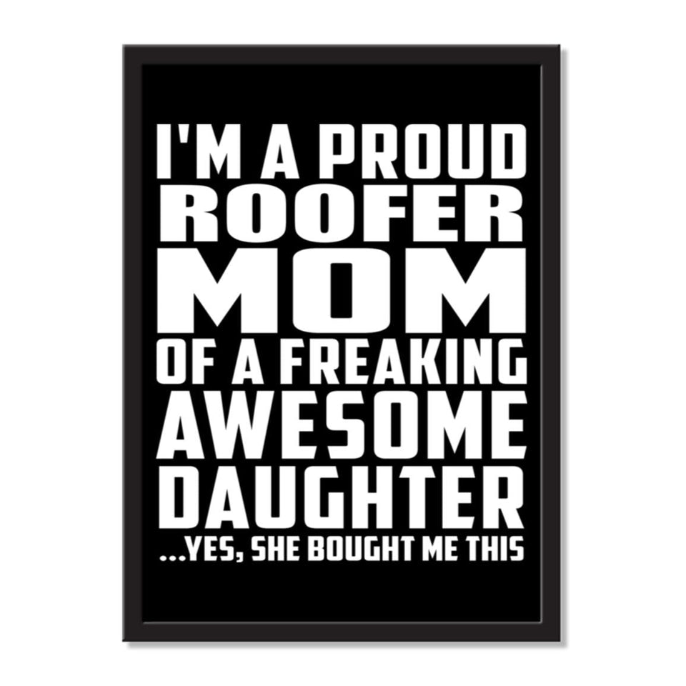I'm A Proud Roofer Mom Of A Freaking Awesome Daughter, She Bought Me This - Portrait Frame Photo Tile