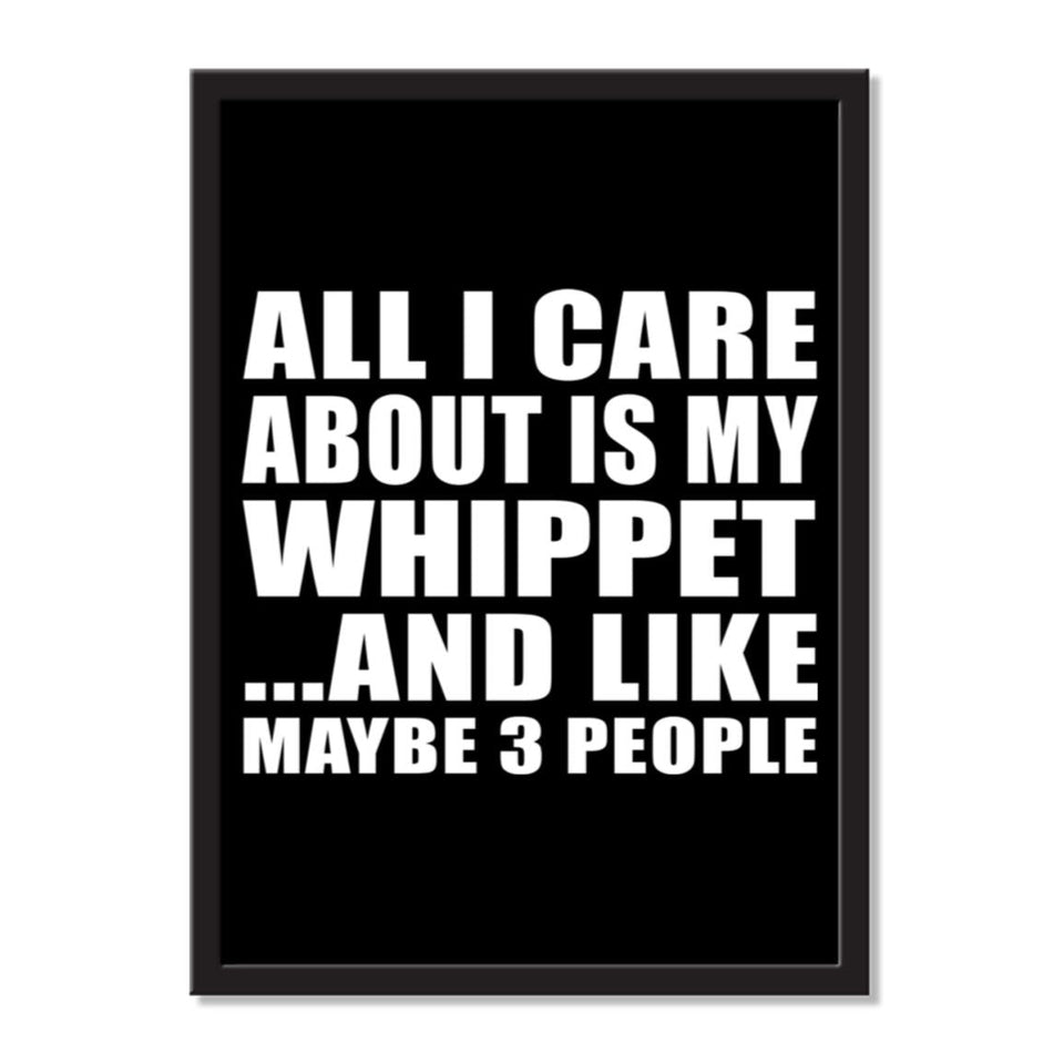 All I Care About Is My Whippet And Like Maybe 3 People - Portrait Frame Photo Tile