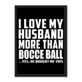 I Love My Husband More Than Bocce Ball ...He Bought Me This - Portrait Frame Photo Tile