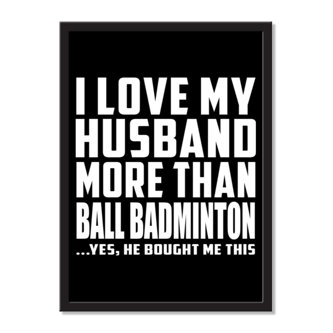 I Love My Husband More Than Ball Badminton ...He Bought Me This - Portrait Frame Photo Tile