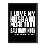 I Love My Husband More Than Ball Badminton ...He Bought Me This - Portrait Frame Photo Tile