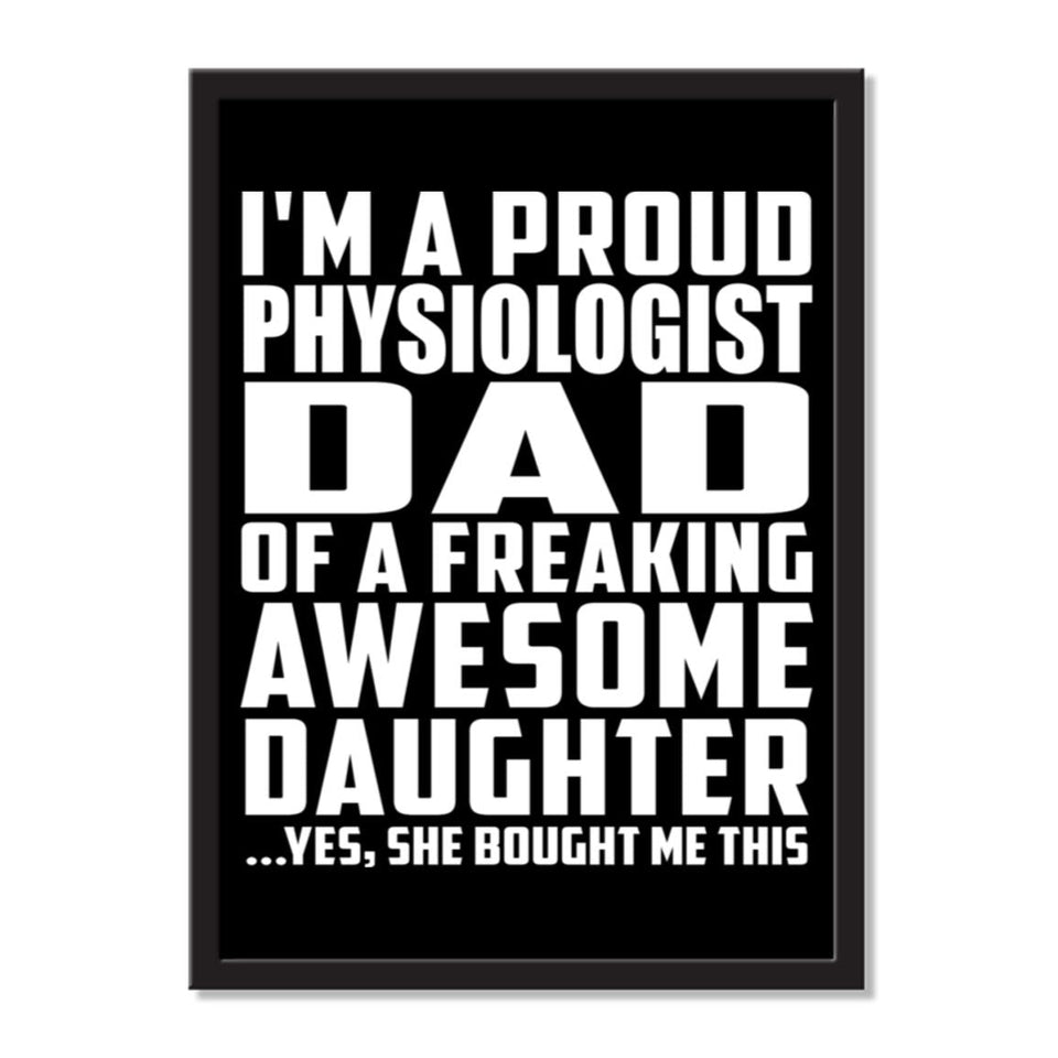 I'm A Proud Physiologist Dad Of A Freaking Awesome Daughter, She Bought Me This - Portrait Frame Photo Tile