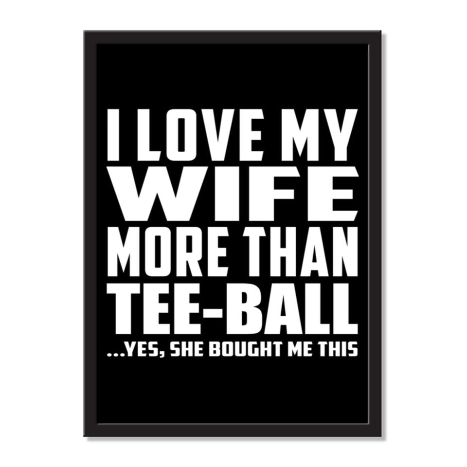 I Love My Wife More Than Tee-Ball ...Yes, She Bought Me This - Portrait Frame Photo Tile