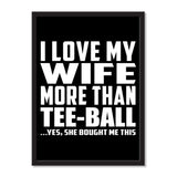 I Love My Wife More Than Tee-Ball ...Yes, She Bought Me This - Portrait Frame Photo Tile