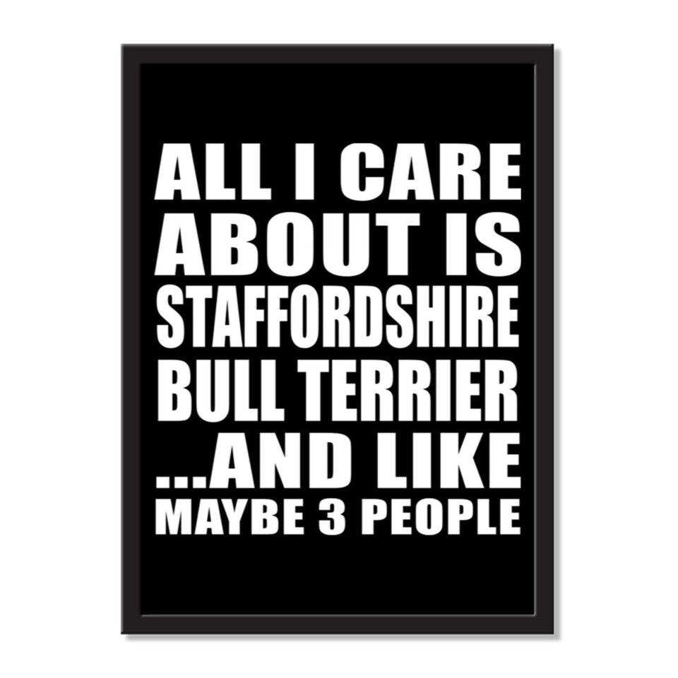 All I Care About Is Staffordshire Bull Terrier And Like Maybe 3 People - Portrait Frame Photo Tile