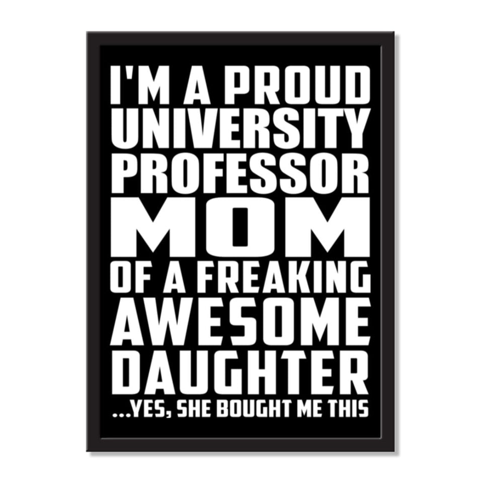 I'm A Proud University Professor Mom Of A Freaking Awesome Daughter, She Bought Me This - Portrait Frame Photo Tile