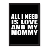 All I Need Is Love And My Mommy - Portrait Frame Photo Tile
