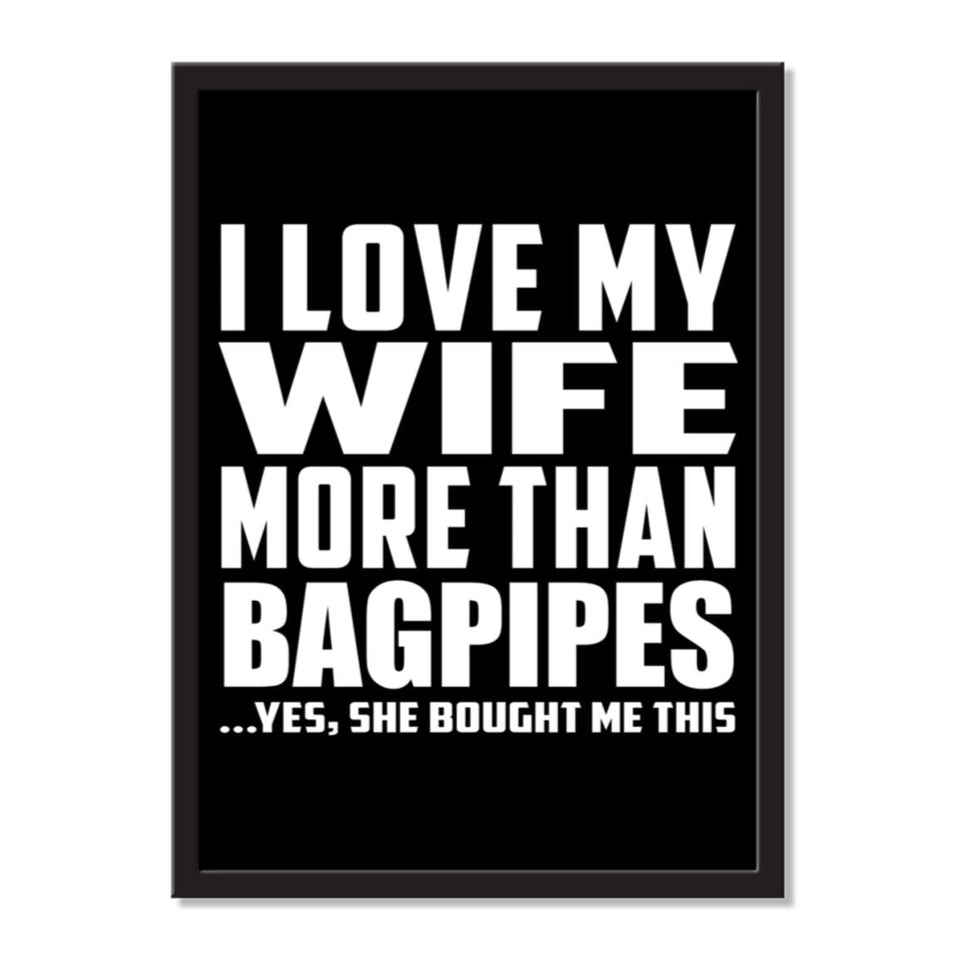 I Love My Wife More Than Bagpipes ...Yes, She Bought Me This - Portrait Frame Photo Tile