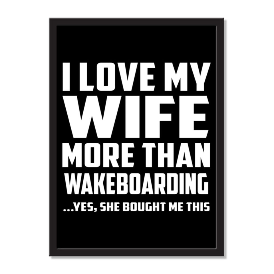 I Love My Wife More Than Wakeboarding ...Yes, She Bought Me This - Portrait Frame Photo Tile