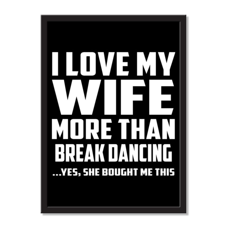 I Love My Wife More Than Break Dancing ...Yes, She Bought Me This - Portrait Frame Photo Tile