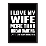 I Love My Wife More Than Break Dancing ...Yes, She Bought Me This - Portrait Frame Photo Tile