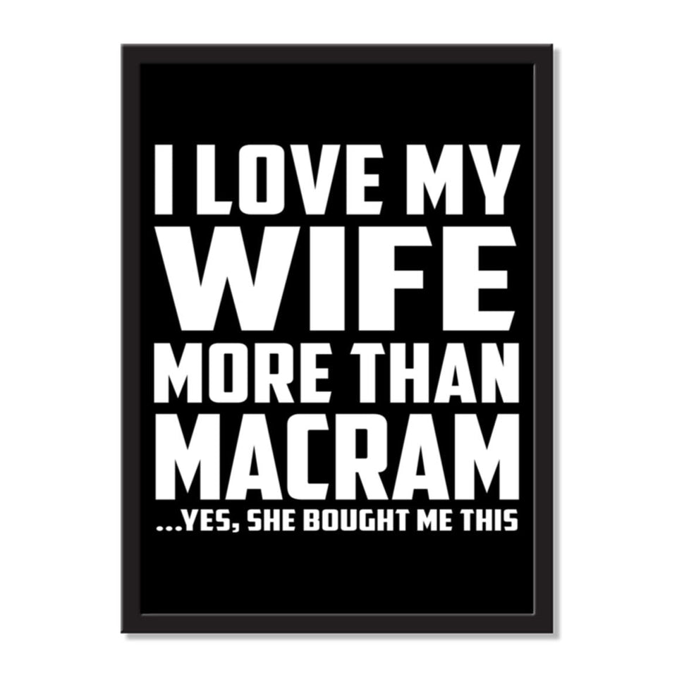 I Love My Wife More Than Macram ...Yes, She Bought Me This - Portrait Frame Photo Tile