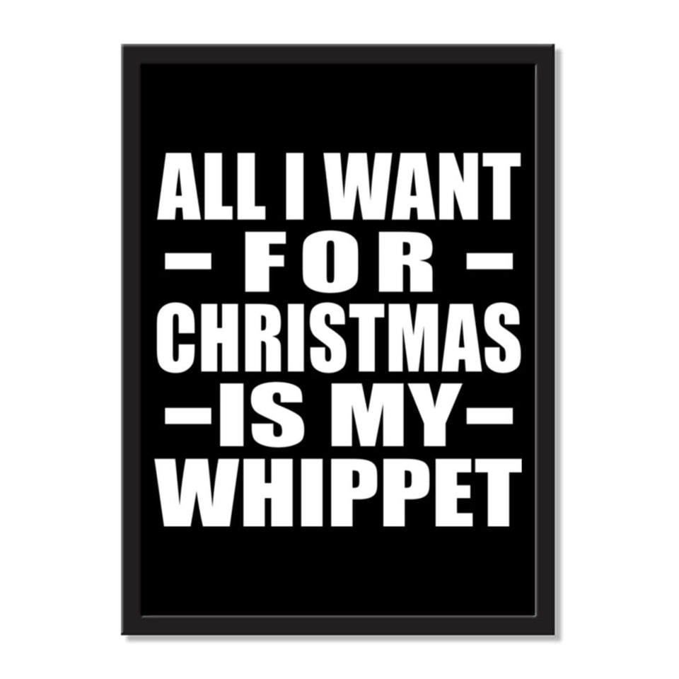 All I Want For Christmas Is My Whippet - Portrait Frame Photo Tile