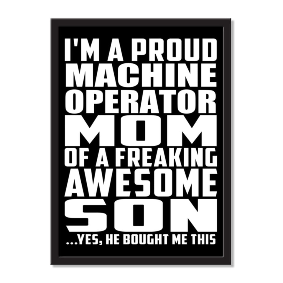 I'm A Proud Machine Operator Mom Of A Freaking Awesome Son, He Bought Me This - Portrait Frame Photo Tile