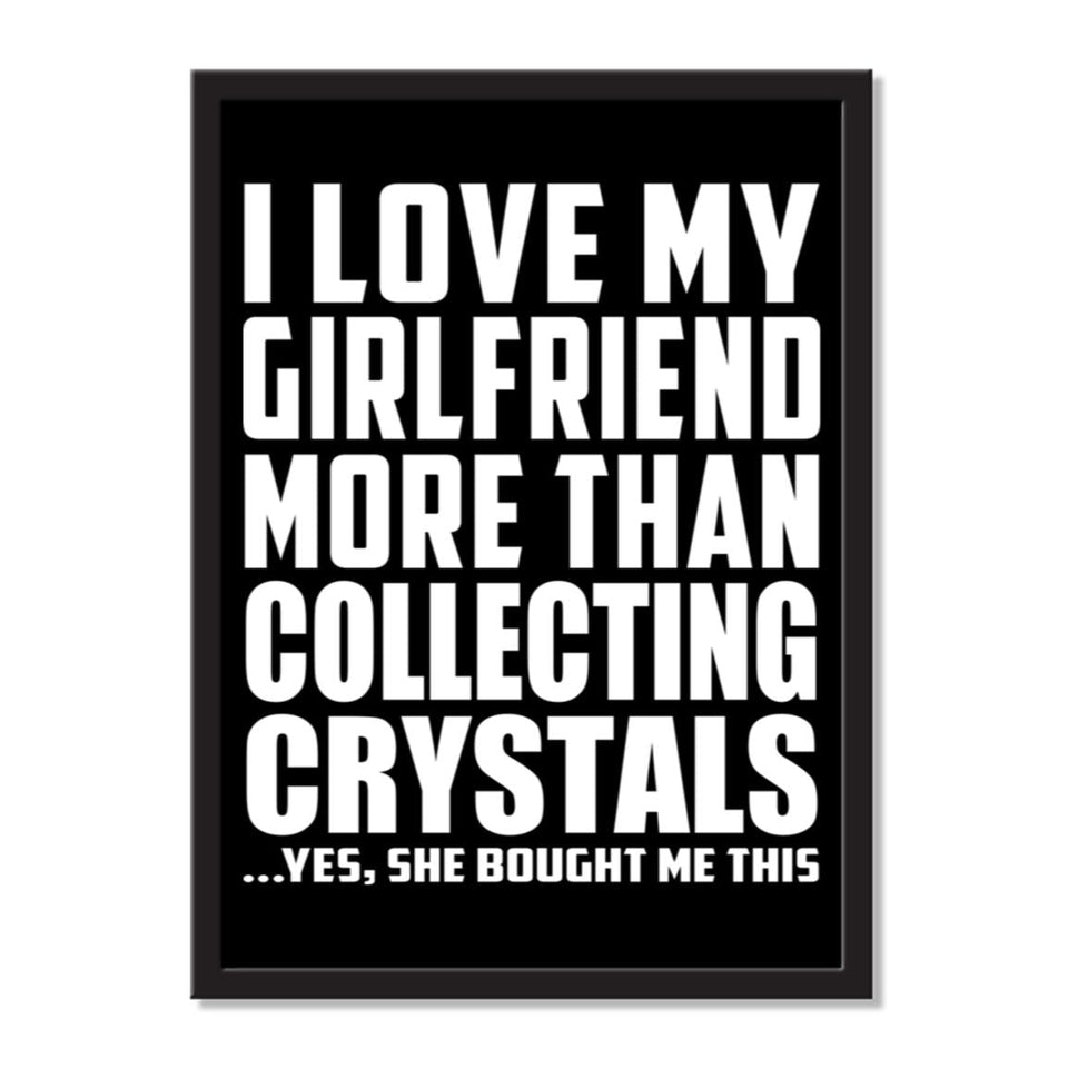 I Love My Girlfriend More Than Collecting Crystals ...She Bought Me This - Portrait Frame Photo Tile