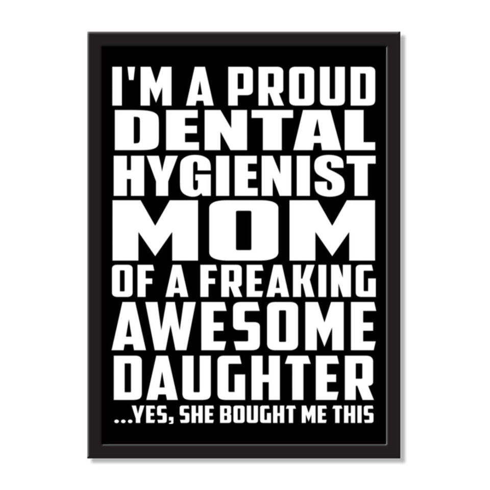 I'm A Proud Dental Hygienist Mom Of A Freaking Awesome Daughter, She Bought Me This - Portrait Frame Photo Tile
