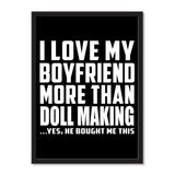 I Love My Boyfriend More Than Doll Making ...He Bought Me This - Portrait Frame Photo Tile