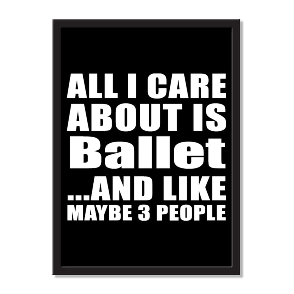 All I Care About Is Ballet And Like Maybe 3 People - Portrait Frame Photo Tile