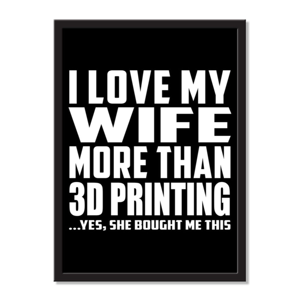 I Love My Wife More Than 3d Printing ...Yes, She Bought Me This - Portrait Frame Photo Tile