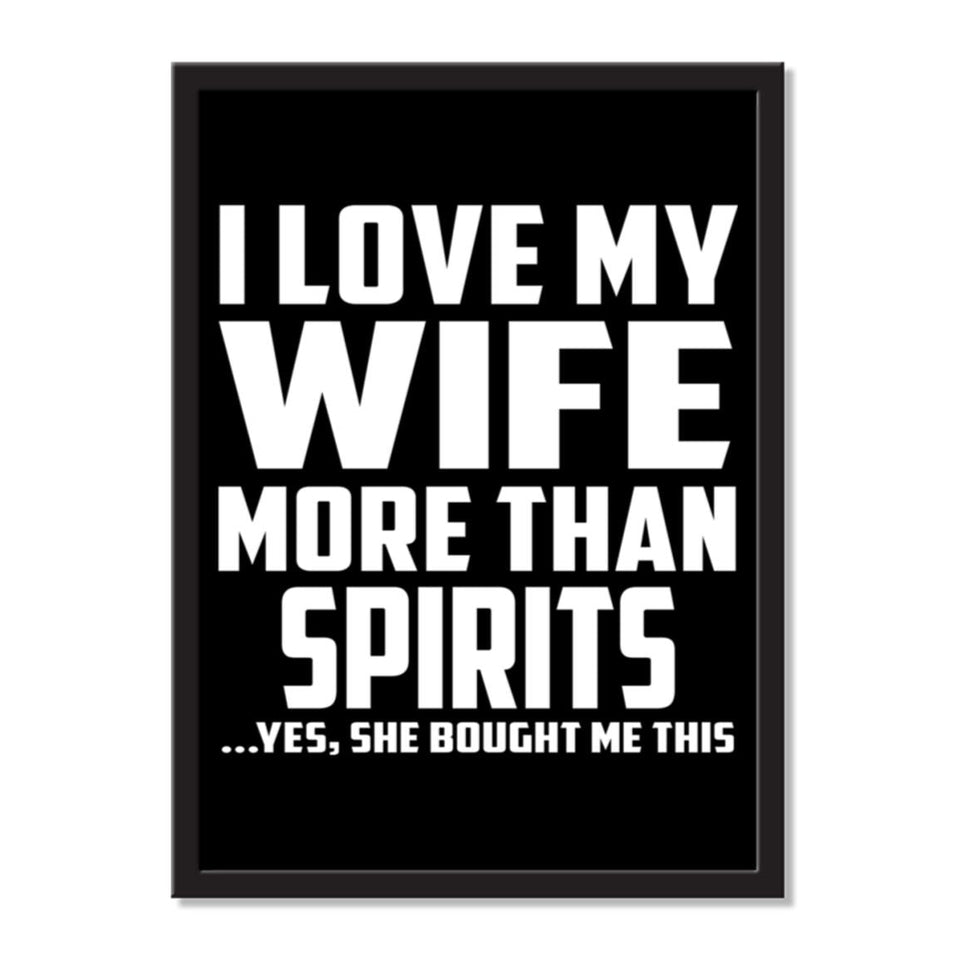 I Love My Wife More Than Spirits ...Yes, She Bought Me This - Portrait Frame Photo Tile