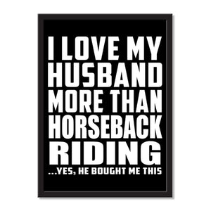 I Love My Husband More Than Horseback Riding ...He Bought Me This - Portrait Frame Photo Tile