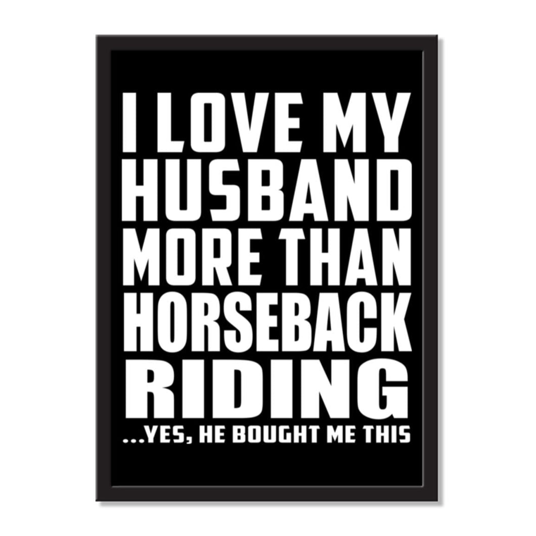 I Love My Husband More Than Horseback Riding ...He Bought Me This - Portrait Frame Photo Tile