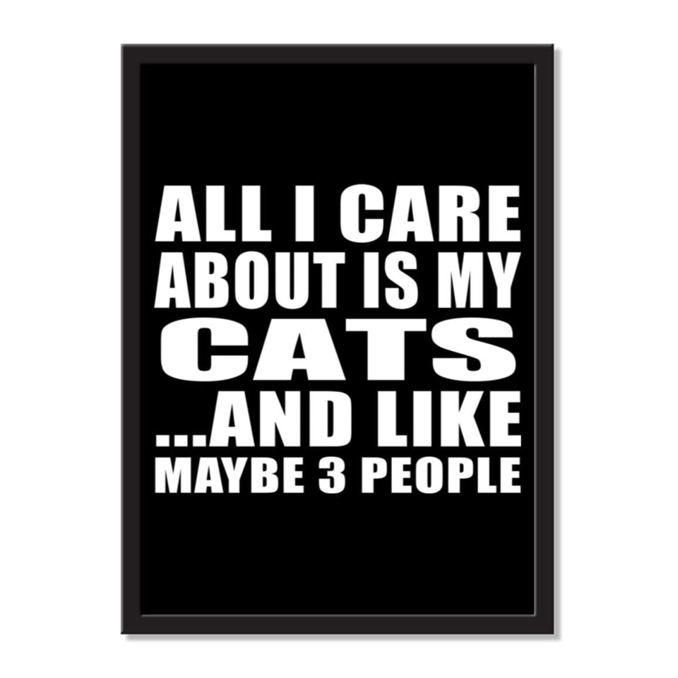 All I Care About Is My Cats And Like Maybe 3 People - Portrait Frame Photo Tile