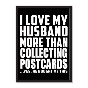I Love My Husband More Than Collecting Postcards ...He Bought Me This - Portrait Frame Photo Tile