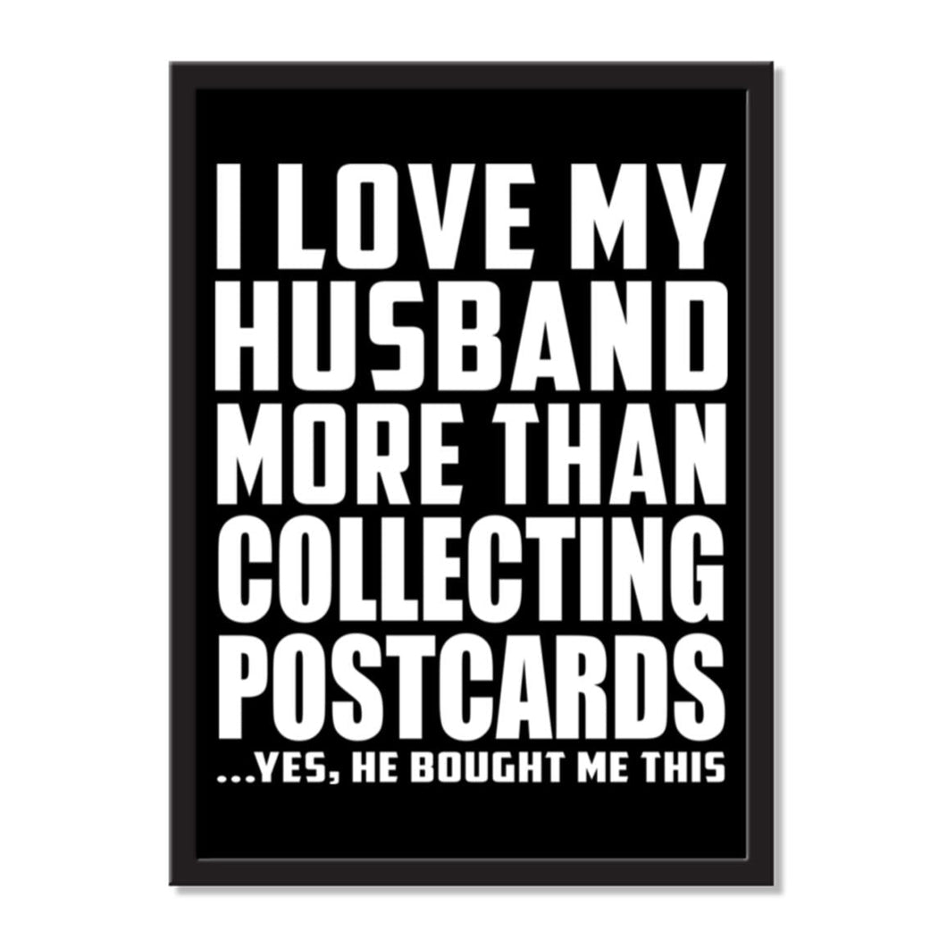I Love My Husband More Than Collecting Postcards ...He Bought Me This - Portrait Frame Photo Tile