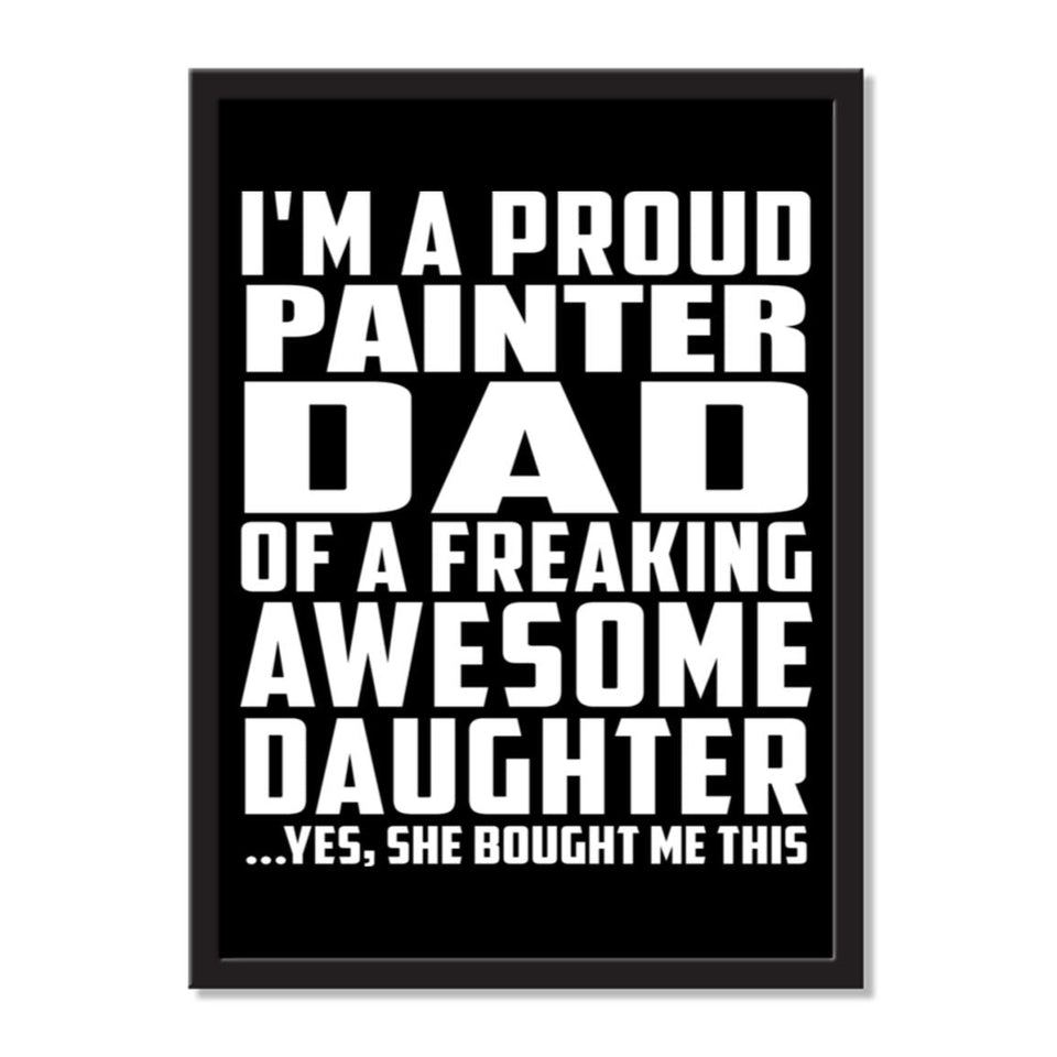 I'm A Proud Painter Dad Of A Freaking Awesome Daughter, She Bought Me This - Portrait Frame Photo Tile