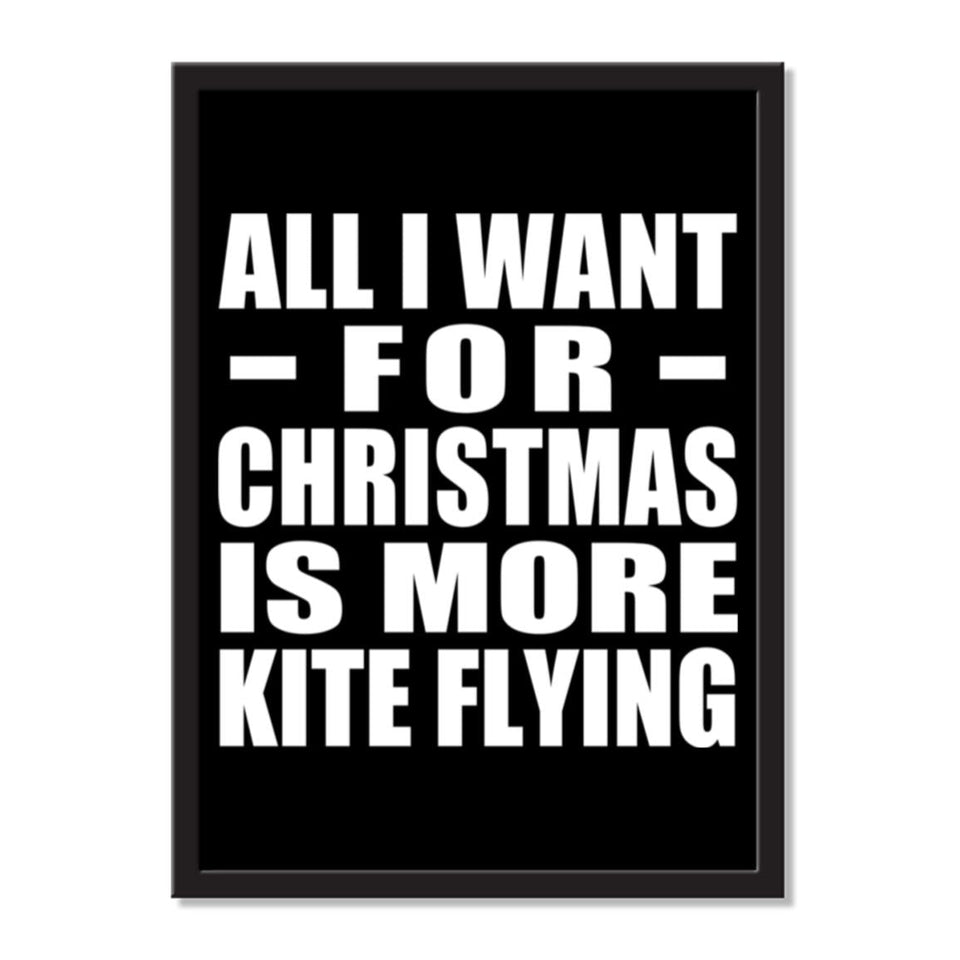 All I Want For Christmas Is More Kite Flying - Portrait Frame Photo Tile