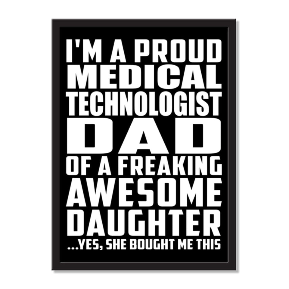 I'm A Proud Medical Technologist Dad Of A Freaking Awesome Daughter, She Bought Me This - Portrait Frame Photo Tile