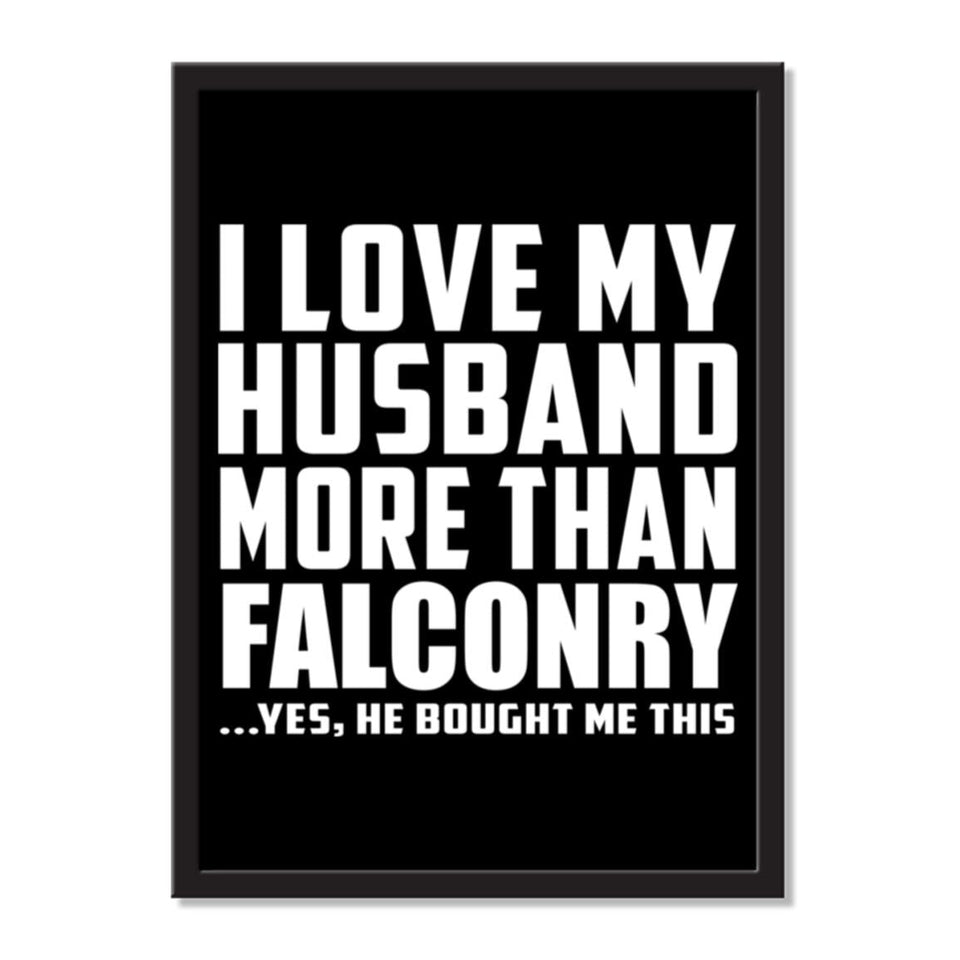 I Love My Husband More Than Falconry ...He Bought Me This - Portrait Frame Photo Tile