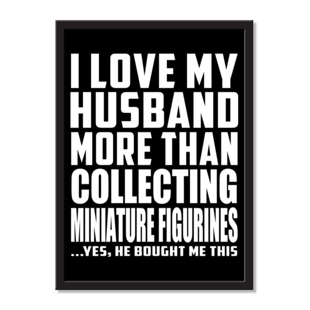 I Love My Husband More Than Collecting Miniature Figurines ...He Bought Me This - Portrait Frame Photo Tile