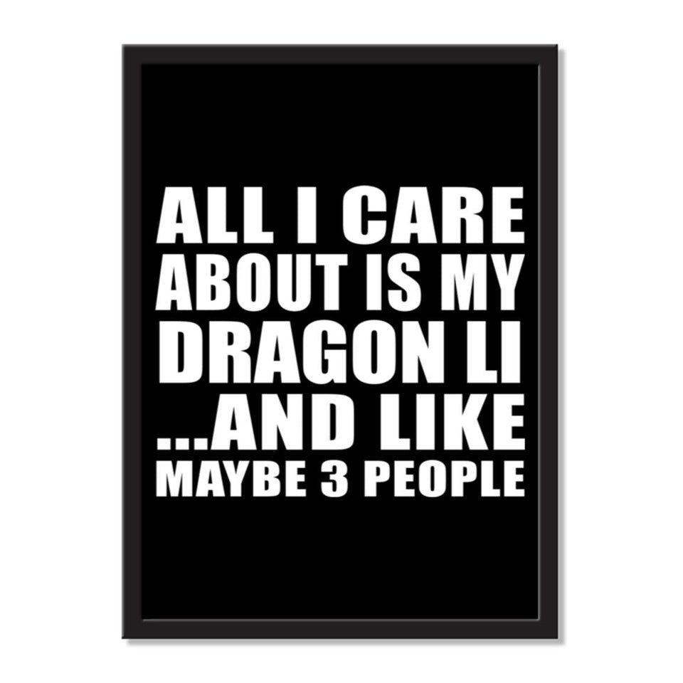 All I Care About Is My Dragon Li And Like Maybe 3 People - Portrait Frame Photo Tile