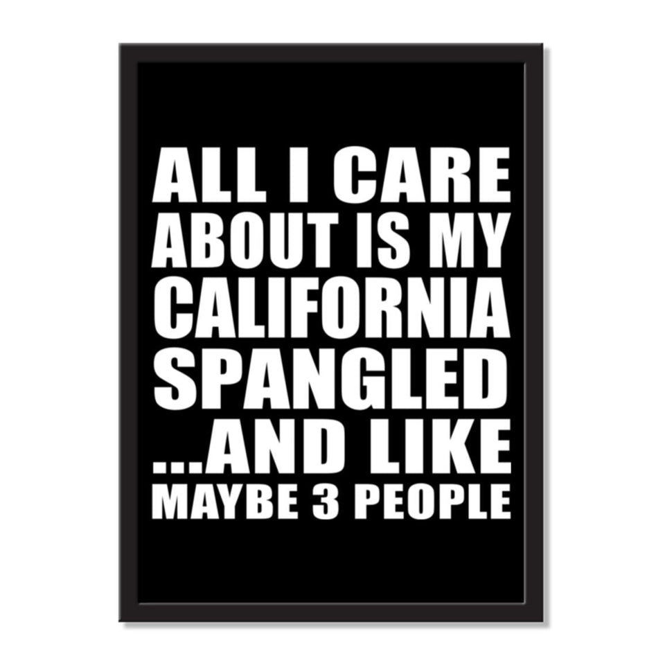 All I Care About Is My California Spangled And Like Maybe 3 People - Portrait Frame Photo Tile