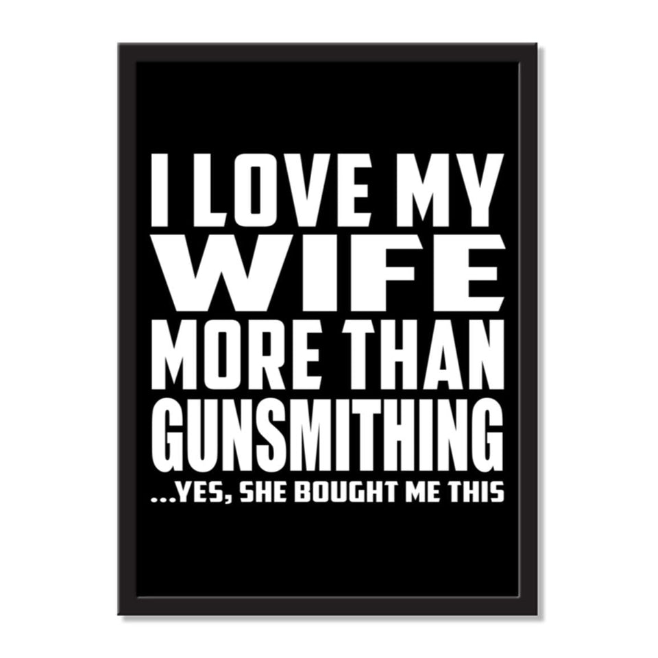 I Love My Wife More Than Gunsmithing ...Yes, She Bought Me This - Portrait Frame Photo Tile