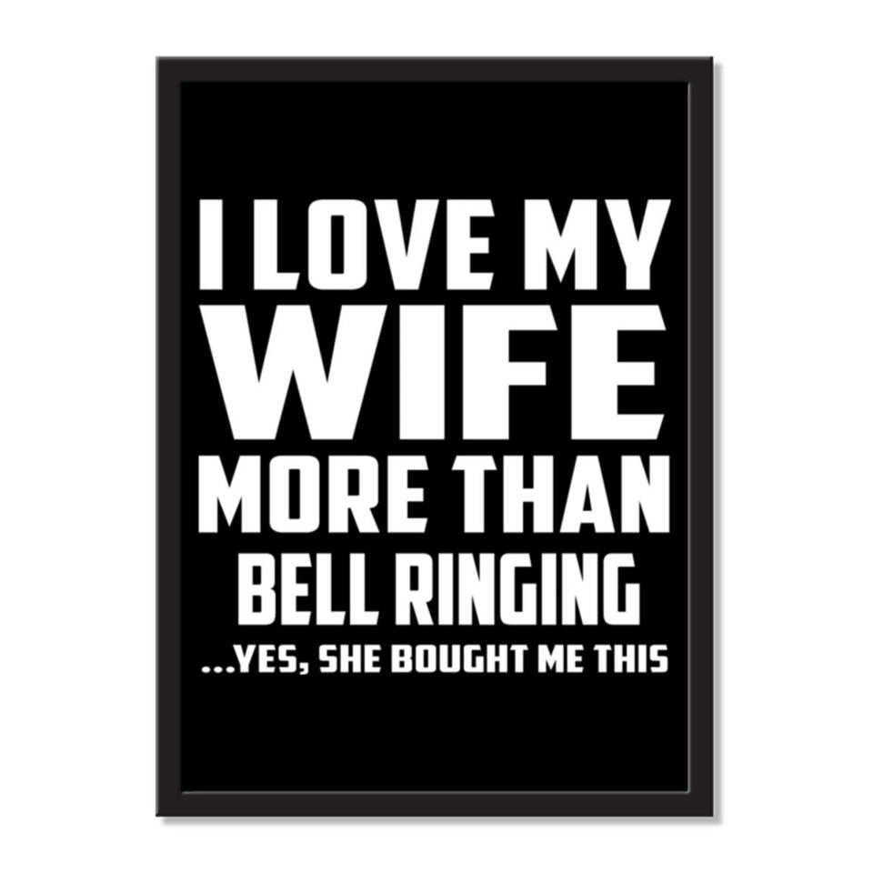 I Love My Wife More Than Bell Ringing ...Yes, She Bought Me This - Portrait Frame Photo Tile