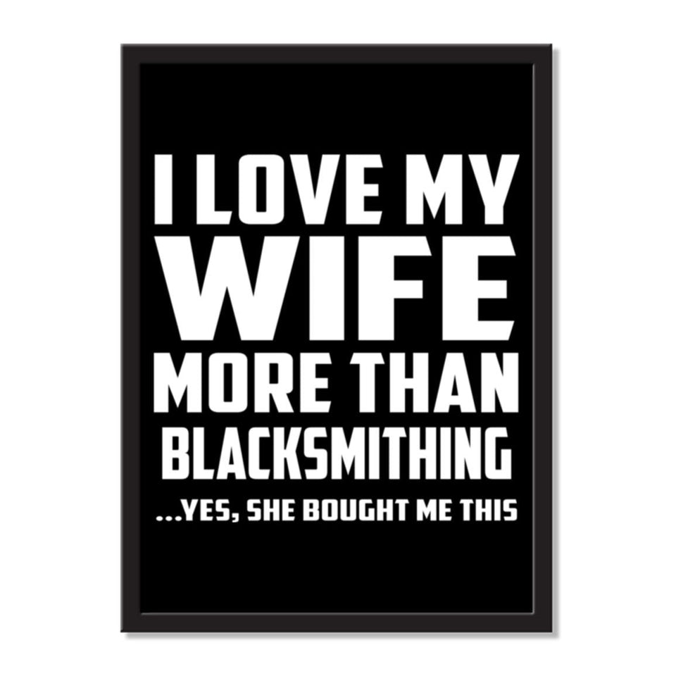I Love My Wife More Than Blacksmithing ...Yes, She Bought Me This - Portrait Frame Photo Tile