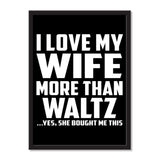 I Love My Wife More Than Waltz ...Yes, She Bought Me This - Portrait Frame Photo Tile