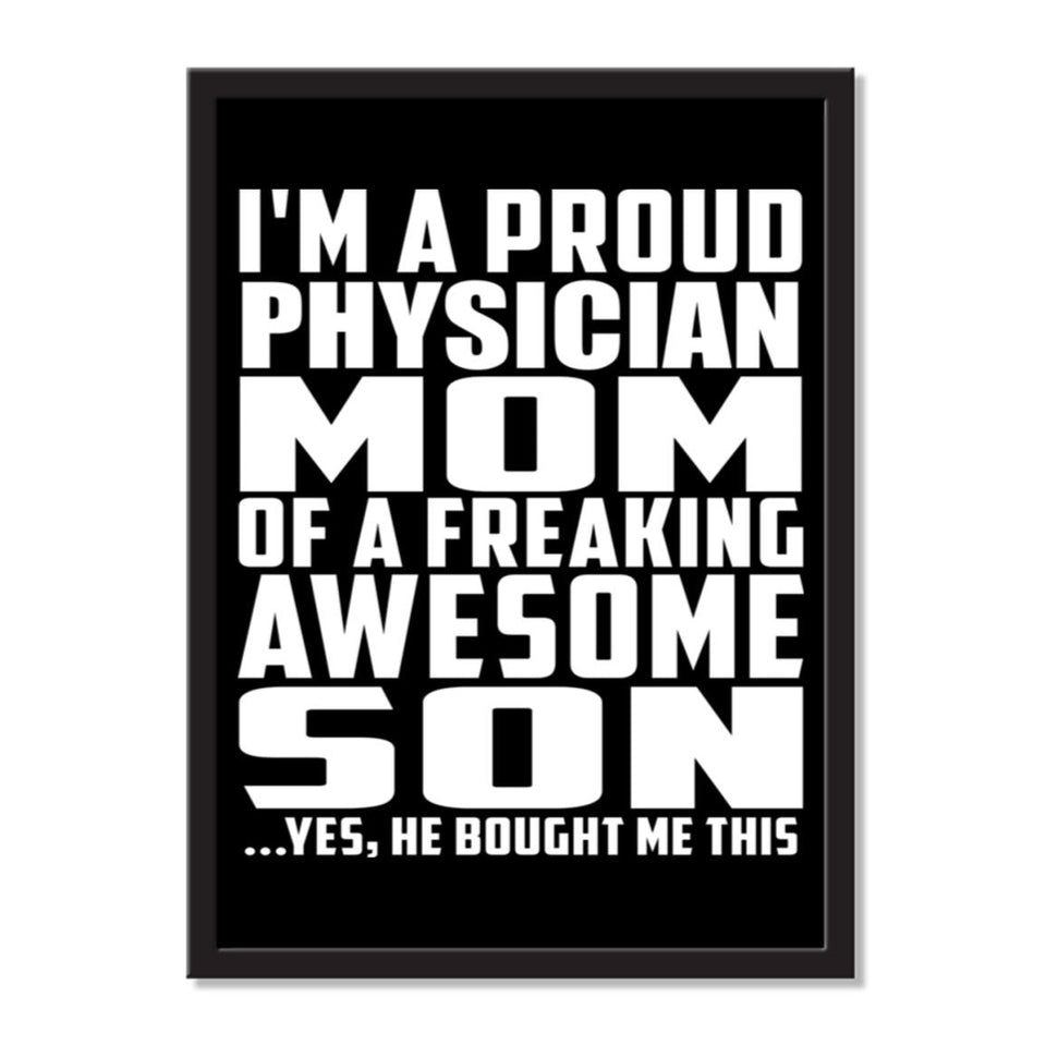 I'm A Proud Physician Mom Of A Freaking Awesome Son, He Bought Me This - Portrait Frame Photo Tile