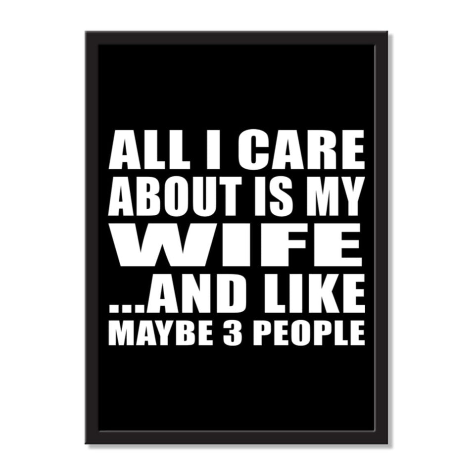 All I Care About Is My Wife And Like Maybe 3 People - Portrait Frame Photo Tile