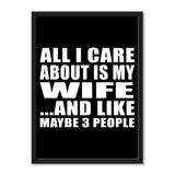 All I Care About Is My Wife And Like Maybe 3 People - Portrait Frame Photo Tile