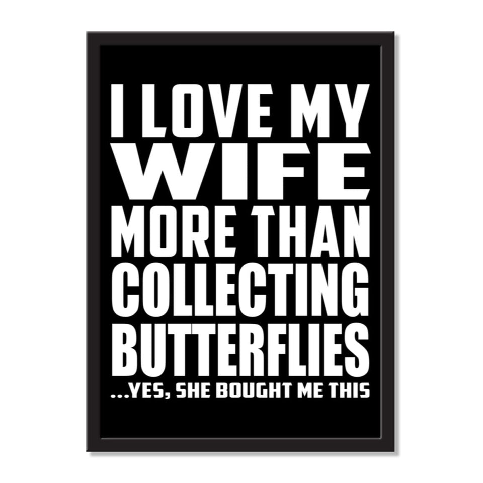 I Love My Wife More Than Collecting Butterflies ...Yes, She Bought Me This - Portrait Frame Photo Tile