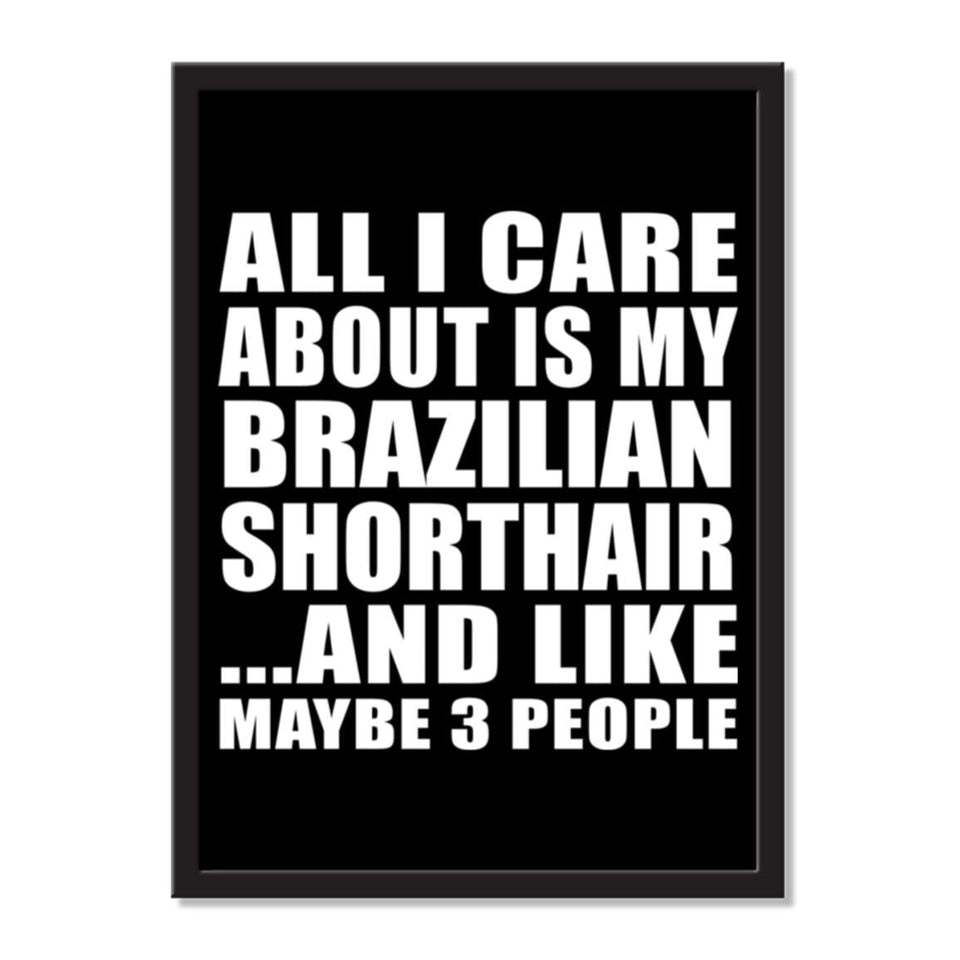 All I Care About Is My Brazilian Shorthair And Like Maybe 3 People - Portrait Frame Photo Tile