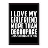 I Love My Girlfriend More Than Decoupage ...She Bought Me This - Portrait Frame Photo Tile